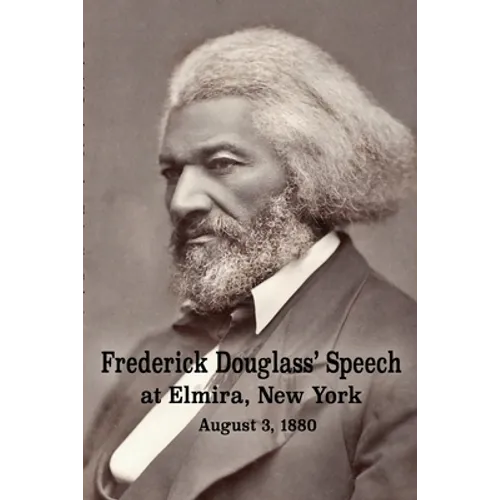 Frederick Douglass' Speech at Elmira, New York - August 3, 1880 by Frederick Douglass - Paperback