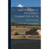 San Francisco Vigilance Committee of '56: With Some Interesting Sketches of Events Succeeding 1846. - Paperback