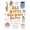 All Butts Are Good Butts: Celebrate Your Derriere with Booty Affirmations, As*trology, Tushie Trivia, and More - Hardcover