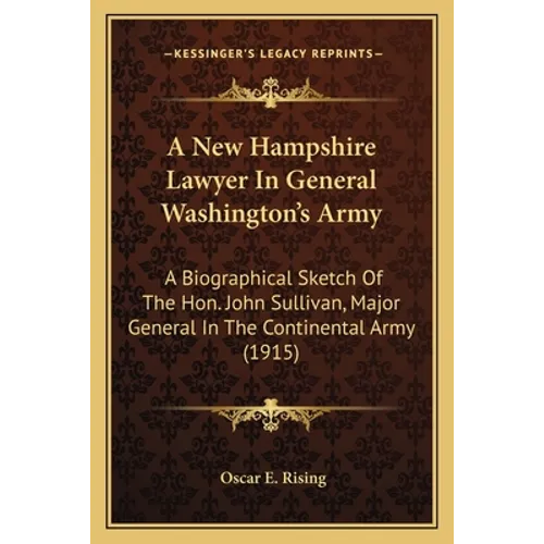 A New Hampshire Lawyer In General Washington's Army: A Biographical Sketch Of The Hon. John Sullivan, Major General In The Continental Army (1915) - Paperback
