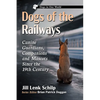 Dogs of the Railways: Canine Guardians, Companions and Mascots Since the 19th Century - Paperback