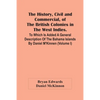 The History, Civil And Commercial, Of The British Colonies In The West Indies. To Which Is Added A General Description Of The Bahama Islands By Daniel - Paperback