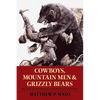 Cowboys, Mountain Men, and Grizzly Bears: Fifty of the Grittiest Moments in the History of the Wild West - Paperback