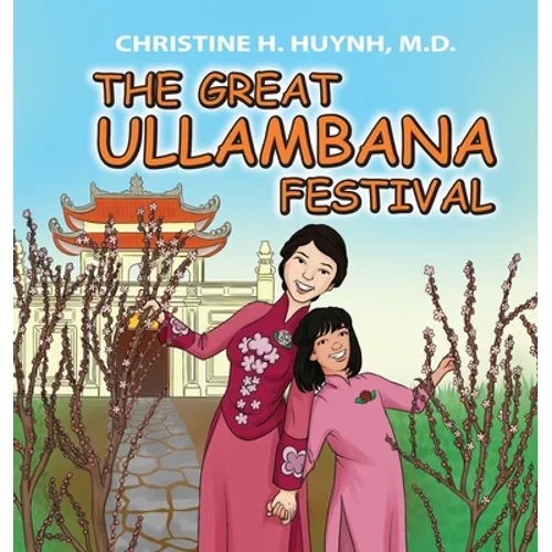 The Great Ullambana Festival: A Children's Book On Love For Our Parents, Gratitude, And Making Offerings - Kids Learn Through The Story of Moggallana - Hardcover