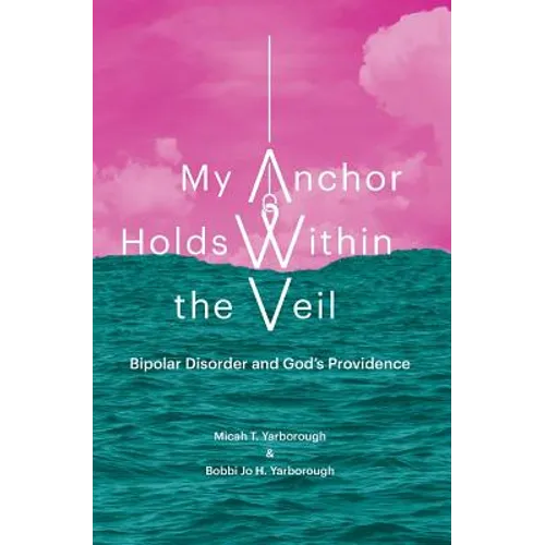My Anchor Holds Within the Veil: Bipolar Disorder and God's Providence - Paperback