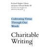 Charitable Writing: Cultivating Virtue Through Our Words - Paperback