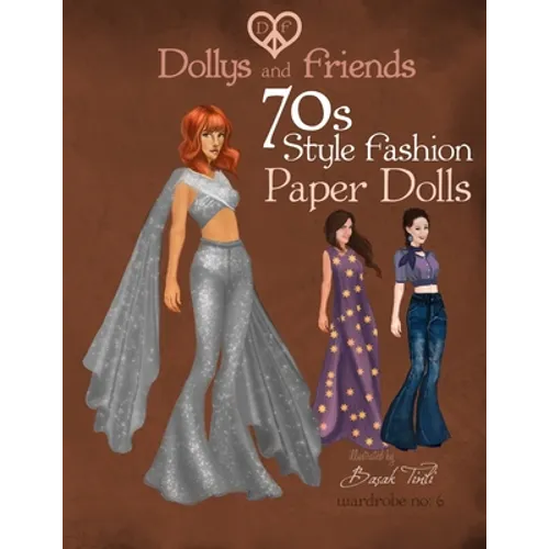 Dollys and Friends 70s Style Fashion Paper Dolls: Wardrobe No: 6 - Paperback