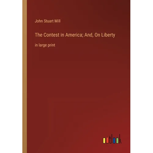 The Contest in America; And, On Liberty: in large print - Paperback