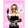 The Skinny Confidential's Get the F*ck Out of the Sun: Routines, Products, Tips, and Insider Secrets from 100+ of the World's Best Skincare Gurus - Hardcover
