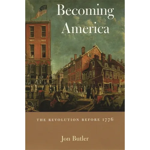 Becoming America: The Revolution Before 1776 - Paperback