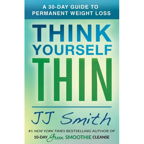 Think Yourself Thin: A 30-Day Guide to Permanent Weight Loss - Paperback