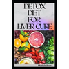 Detox Diet for Liver Cure: Guides on how to cure diseases and burn fatty acid with a delicious meal plan recipes - Paperback