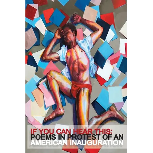 If You Can Hear This: Poems in Protest of an American Inauguration - Paperback