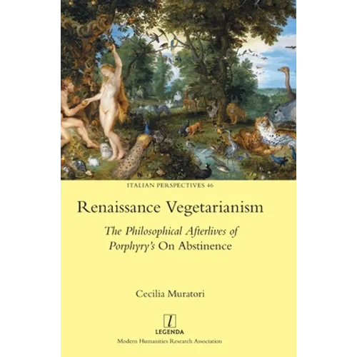 Renaissance Vegetarianism: The Philosophical Afterlives of Porphyry's On Abstinence - Hardcover