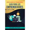 Inteligencia Financiera: Guía Para Los Emprendedores: Conviértete en Maestro del Juego del Dinero Para Construir Verdadera Libertad Financiera en Nego - Hardcover