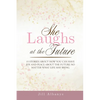 She Laughs at the Future: 15 Inspiring Stories to Give You Joy and Peace About the Future No Matter Your Season - Paperback