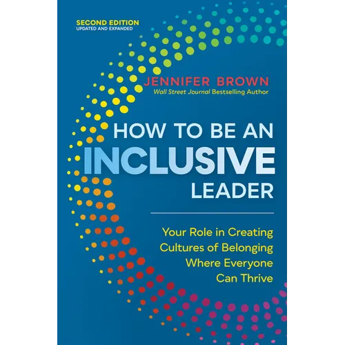 How to Be an Inclusive Leader, Second Edition: Your Role in Creating Cultures of Belonging Where Everyone Can Thrive - Paperback