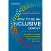 How to Be an Inclusive Leader, Second Edition: Your Role in Creating Cultures of Belonging Where Everyone Can Thrive - Paperback