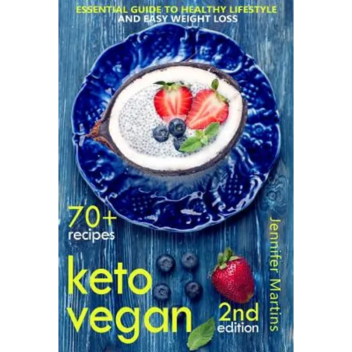 Keto Vegan: Essential Guide to Healthy Lifestyle and Easy Weight Loss; With 70 Proven, Simple and Delicious Vegetarian Ketogenic Recipes; Second Editi - Paperback
