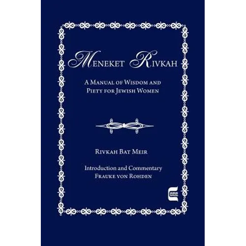 The Meneket Rivkah: A Manual of Wisdom and Piety for Jewish Women - Hardcover