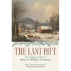 The Last Gift: The Christmas Stories of Mary E. Wilkins Freeman - Paperback