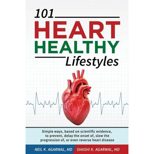 101 HEART HEALTHY Lifestyles: Simple ways, based on scientific evidence, to prevent, delay the onset of, slow the progression of, or even reverse he - Paperback