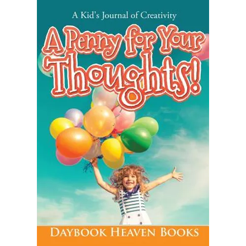 A Penny for Your Thoughts! A Kid's Journal of Creativity - Paperback