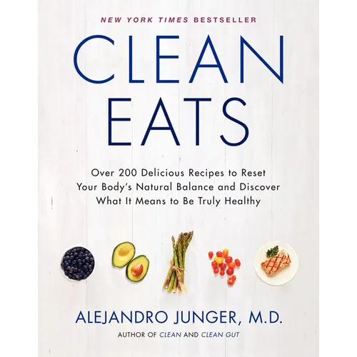 Clean Eats: Over 200 Delicious Recipes to Reset Your Body's Natural Balance and Discover What It Means to Be Truly Healthy - Hardcover