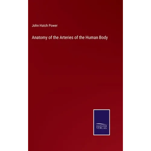 Anatomy of the Arteries of the Human Body - Hardcover