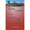 The God of the Gulag, Vol 2, Martyrs in an Age of Secularism - Hardcover