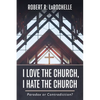 I Love the Church, I Hate the Church: Paradox or Contradiction? - Paperback