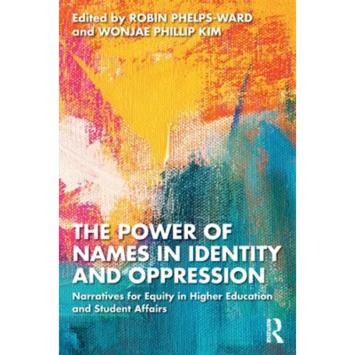 The Power of Names in Identity and Oppression: Narratives for Equity in Higher Education and Student Affairs - Paperback