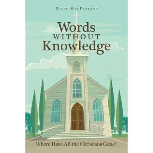 Words Without Knowledge: Where Have All the Christians Gone? - Paperback