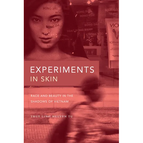 Experiments in Skin: Race and Beauty in the Shadows of Vietnam - Hardcover