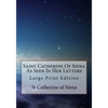 Saint Catherine Of Siena As Seen In Her Letters: Large Print Edition - Paperback