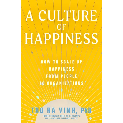 A Culture of Happiness: How to Scale Up Happiness from People to Organizations - Paperback