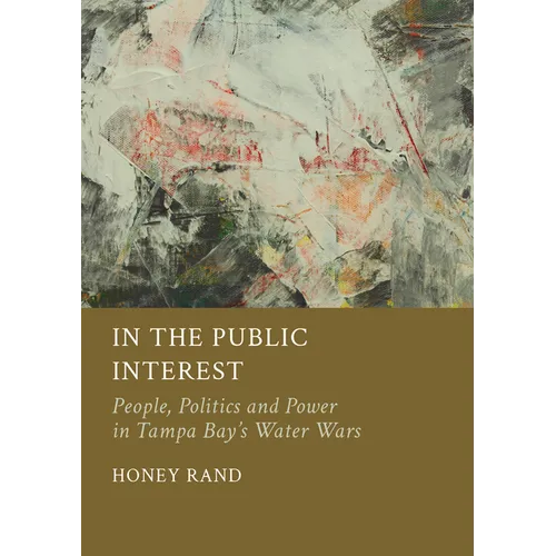 In the Public Interest: People, Politics and Power in Tampa Bay's Water Wars - Hardcover