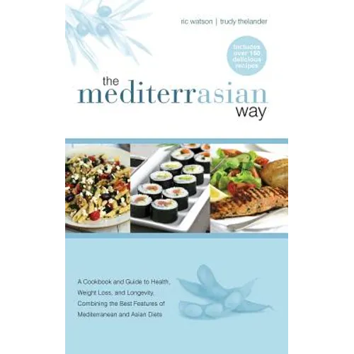 The MediterrAsian Way: A cookbook and guide to health, weight loss and longevity, combining the best features of Mediterranean and Asian diets - Hardcover