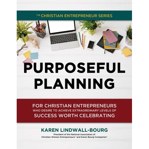 Purposeful Planning: for Christian Entrepreneurs Who Desire to Achieve Extraordinary Levels of Success Worth Celebrating - Paperback