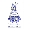 Thinking Inside the Crease: The Mental Secrets to Becoming a Dominant Lacrosse Goalie - Paperback