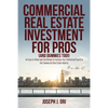 Commercial Real Estate Investment for Pros (and Dummies Too!): An Easy-to-Read-and-Use Manual to Increase Your Intellectual Capital in the Commercial - Paperback