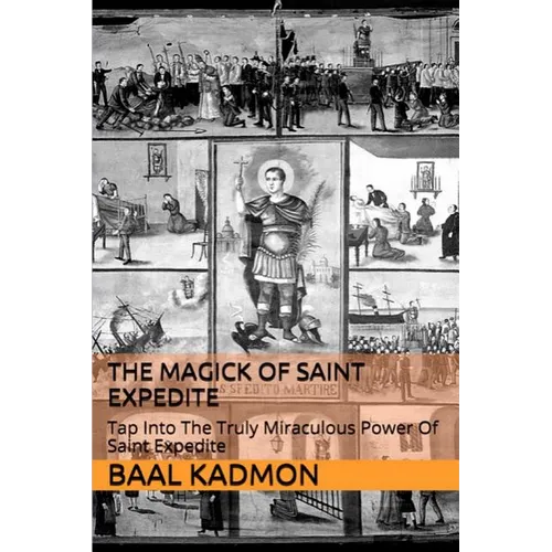 The Magick of Saint Expedite: Tap into the Truly Miraculous Power of Saint Expedite - Paperback