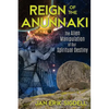 Reign of the Anunnaki: The Alien Manipulation of Our Spiritual Destiny - Paperback