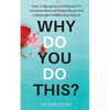 Why Do You Do This?: How To Recognize And Respond To Emotional Blackmail, Verbal Abuse, And Codependent Relationship Patterns - Paperback
