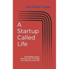 A Startup Called Life: Knowledge about startups that can help you improve your life - Paperback