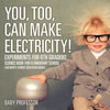 You, Too, Can Make Electricity! Experiments for 6th Graders - Science Book for Elementary School Children's Science Education books - Paperback