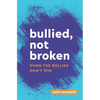 Bullied, Not Broken: When the Bullies Don't Win - Paperback