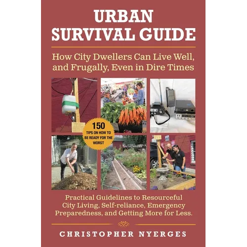 Urban Survival Guide: How City Dwellers Can Live Well, and Frugally, Even in Dire Times - Paperback