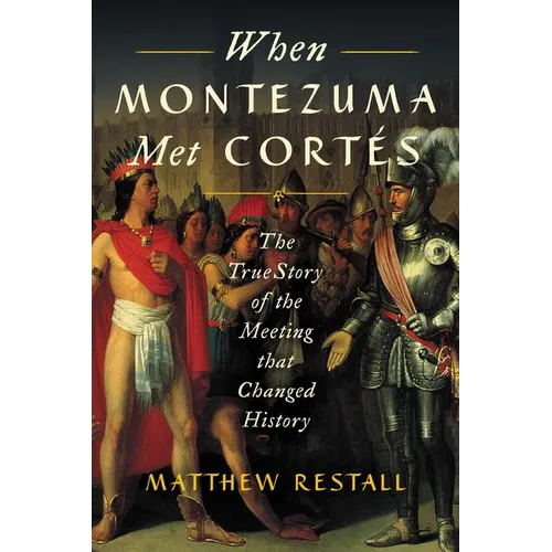 When Montezuma Met Cortés: The True Story of the Meeting That Changed History - Paperback