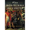 When Montezuma Met Cortés: The True Story of the Meeting That Changed History - Paperback